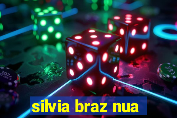 silvia braz nua